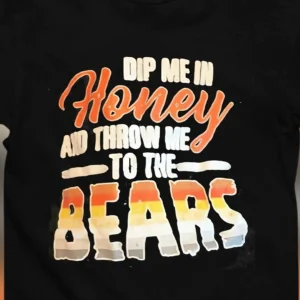 Dip Me in Honey and Throw Me to the Bears Tee, Bear Pride Flag Sarcastic Graphic Shirt, Gay Pride Gift