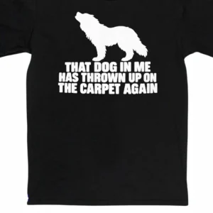 Dog Owner Humor That Dog in Me Thrown Up Tee, Funny Pet Lover Graphic Shirt, Sarcastic Dog Mom Dog Dad Gift