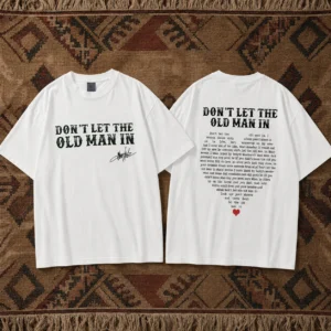 Don't Let The Old Man In Toby Keith Signature Lyrics Tee Country Music Tribute Gift for Dad