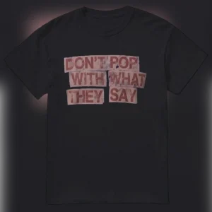 Don't Pop With What They Say Graphic Tee, Bold Typography Slogan T-Shirt, Edgy Streetwear Statement Shirt