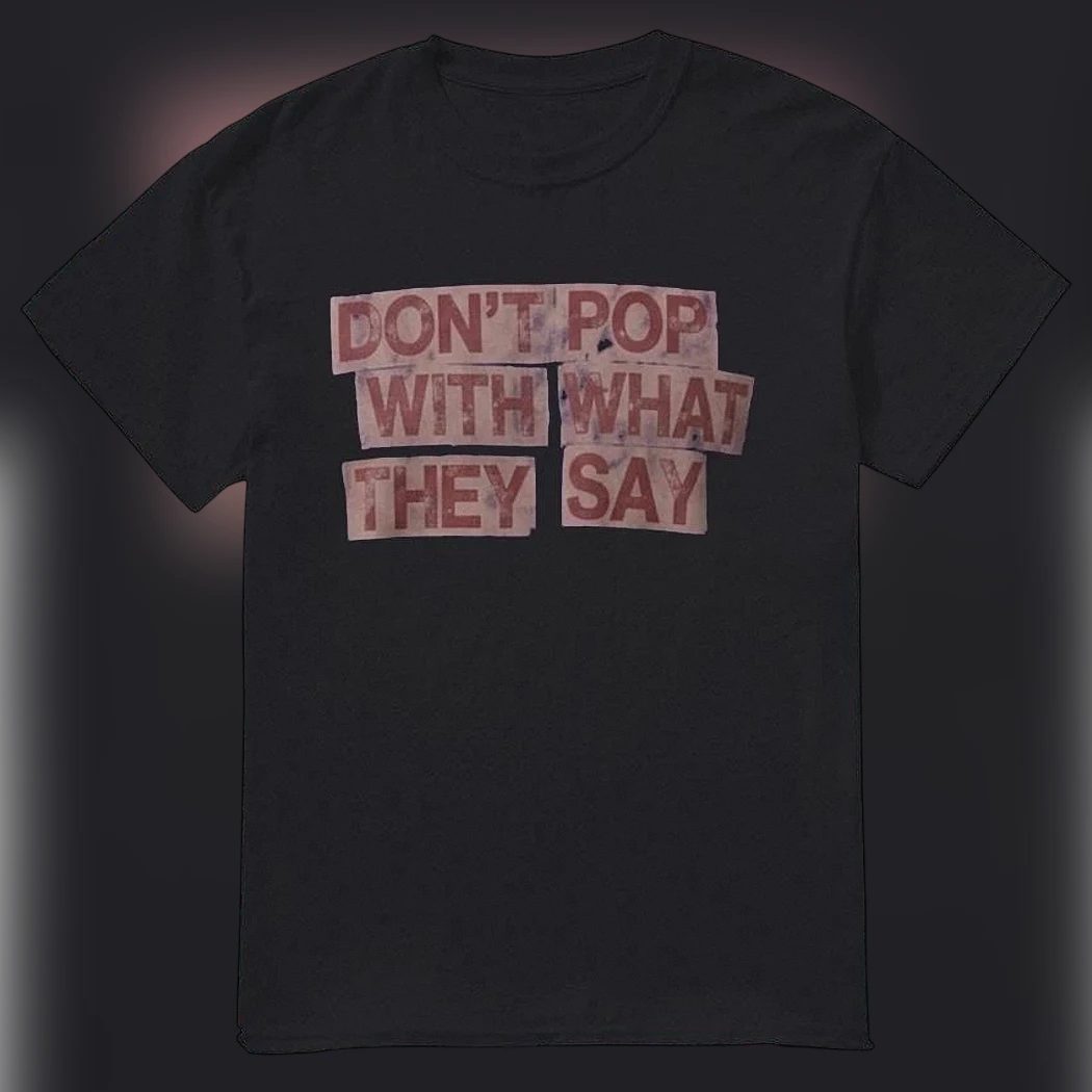 Don't Pop With What They Say Graphic Tee, Bold Typography Slogan T-Shirt, Edgy Streetwear Statement Shirt