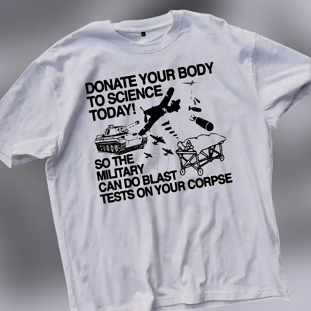 Donate Your Body to Science Today Military Blast Tests Tee, Dark Humor Sarcastic Novelty Graphic T-S available at our Los Angeles warehouse