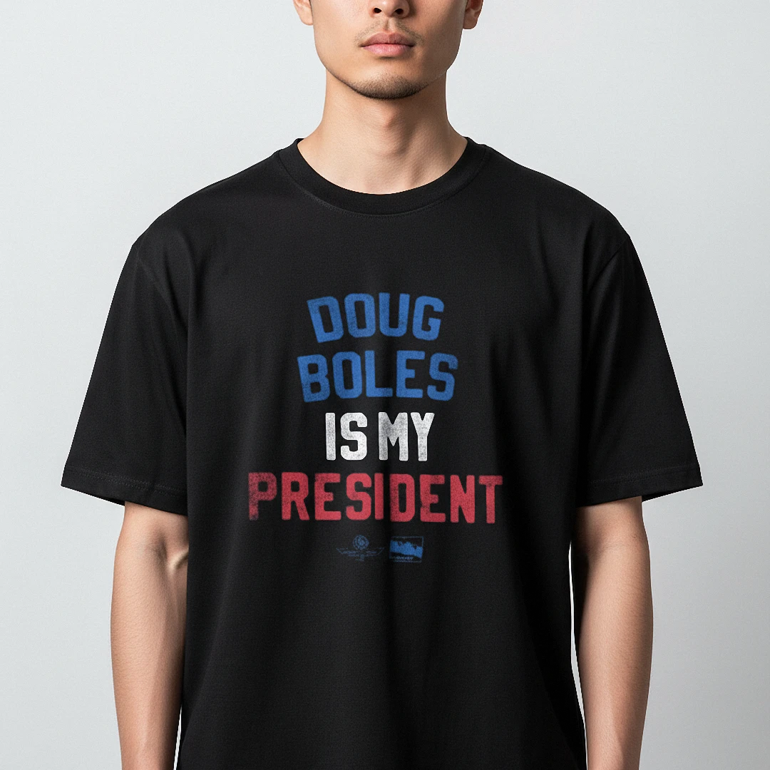 Doug Boles Is My President Tee, Indianapolis Motor Speedway Racing Fan Shirt available at our Los Angeles warehouse