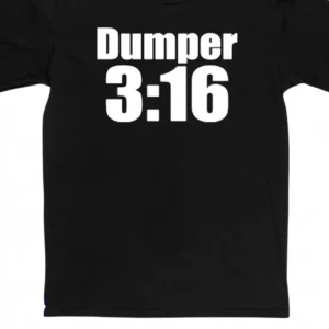 Dumper 3:16 Tee Funny Wrestling Parody Graphic T-Shirt for Men and Women available at our Los Angeles warehouse