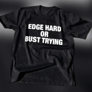 Edge Hard Or Bust Trying Tee Funny Novelty Slogan Graphic T-Shirt available at our Los Angeles warehouse