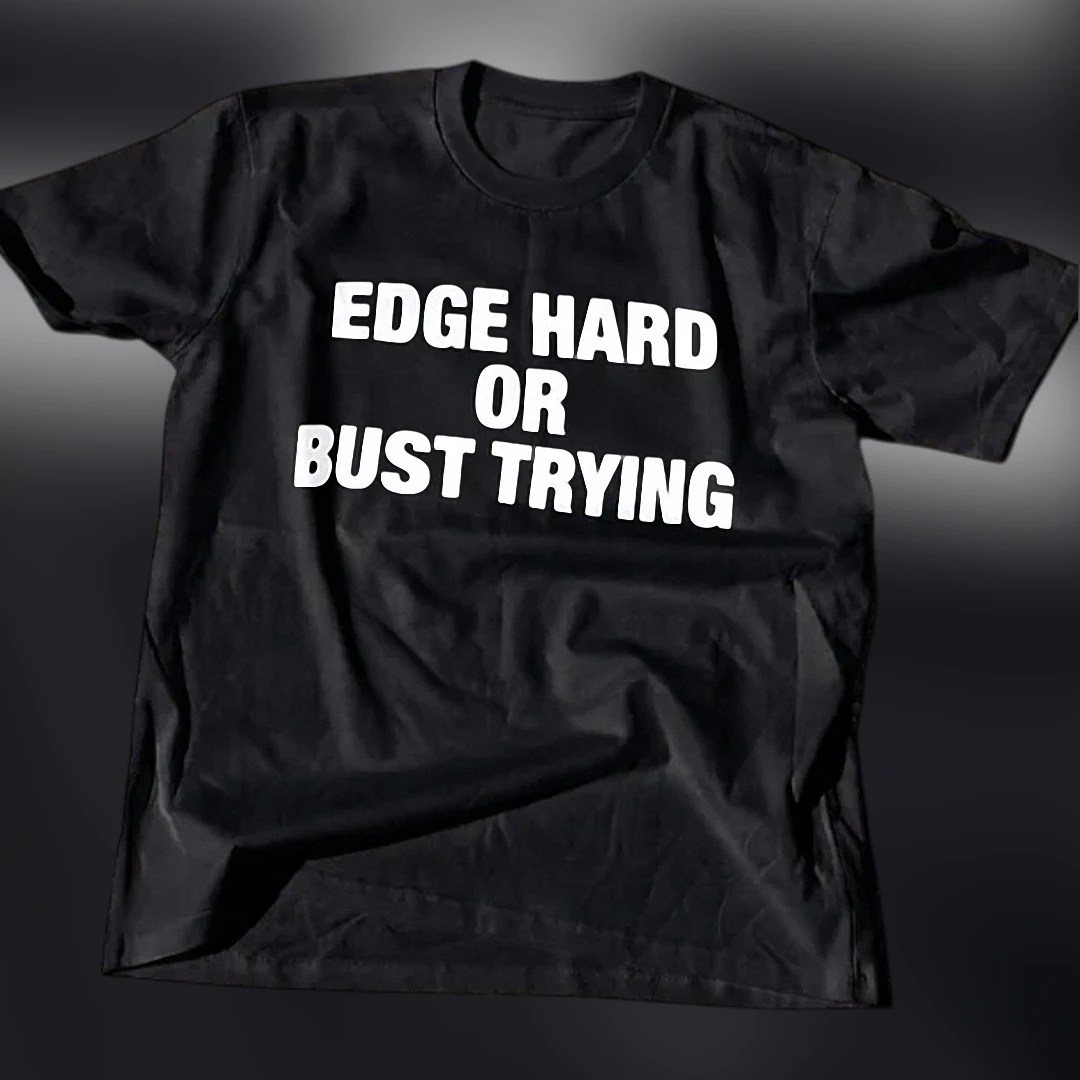 Edge Hard Or Bust Trying Tee Funny Novelty Slogan Graphic T-Shirt available at our Los Angeles warehouse