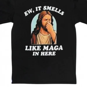 Ew It Smells Like MAGA in Here Tee, Funny Jesus Anti Trump Sarcastic Graphic Shirt available at our Los Angeles warehouse