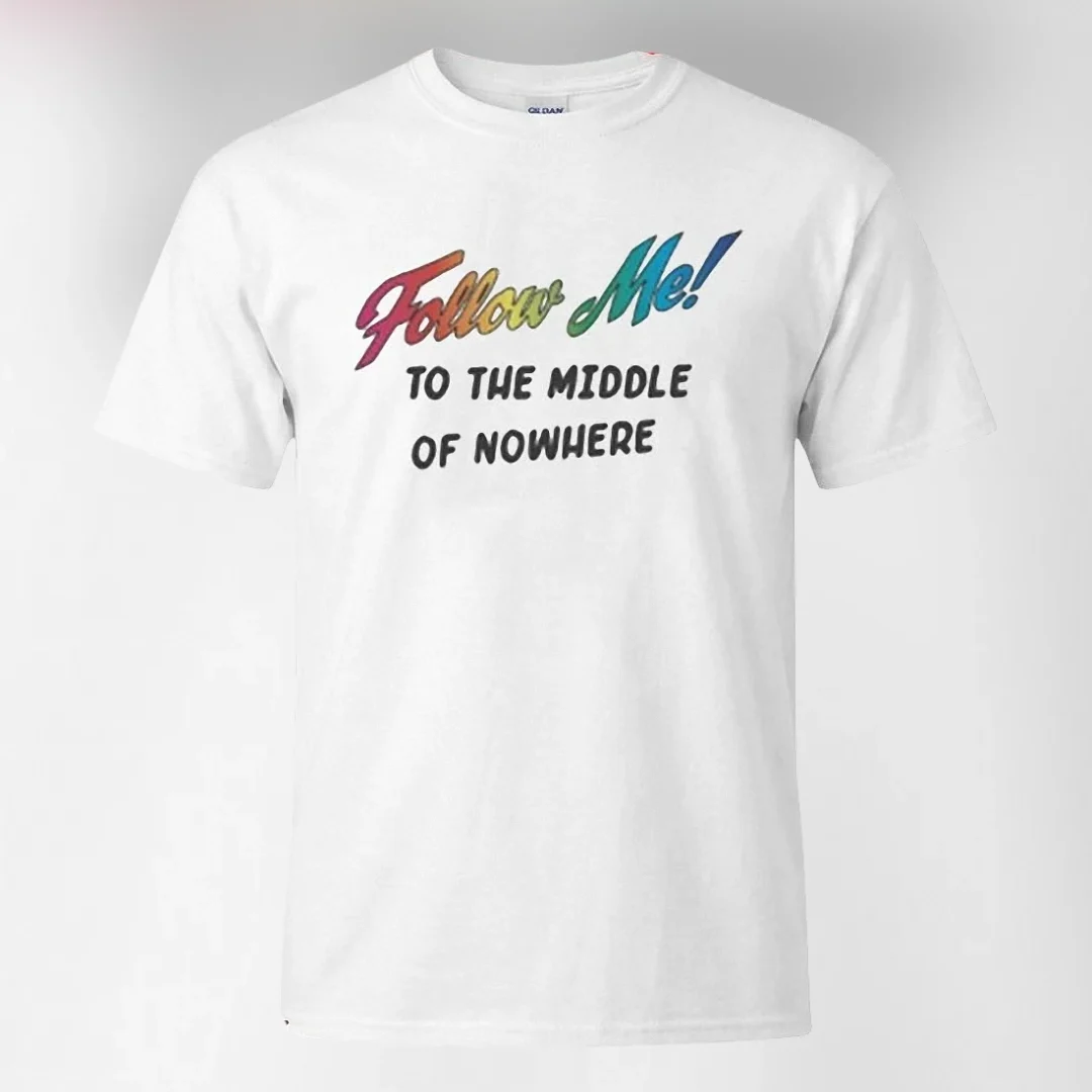 Follow Me to the Middle of Nowhere Tee, Funny Road Trip and Adventure Travel Graphic T-Shirt available at our Los Angeles warehouse