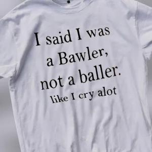Funny Crying Tee, I Said I Was a Bawler Not a Baller Tee, Relatable Sensitive Humor Graphic Tee Shirt Gift