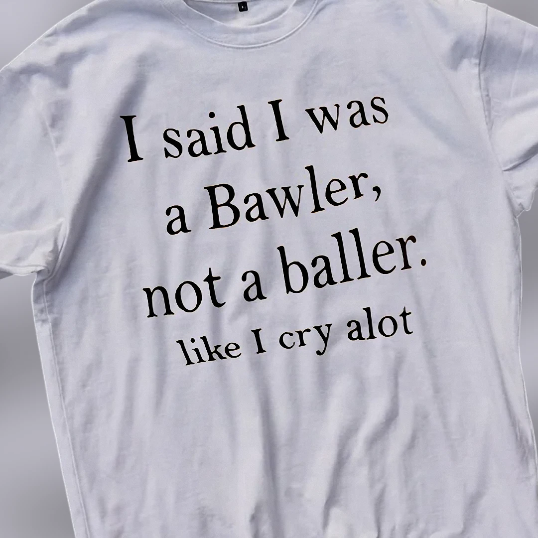 Funny Crying Tee, I Said I Was a Bawler Not a Baller Tee, Relatable Sensitive Humor Graphic Tee Shirt Gift