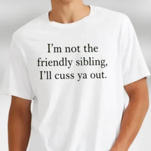Funny Sibling Sarcastic Quote Tee I'm Not the Friendly Sibling Graphic T-Shirt Gift