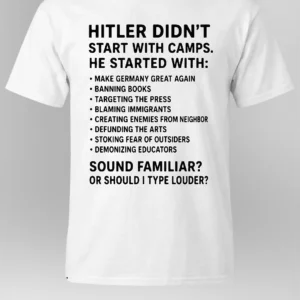 Hitler Didn't Start With Camps Tee Make Germany Great Again Banning Books Political Protest Shirt available at our Los Angeles warehouse