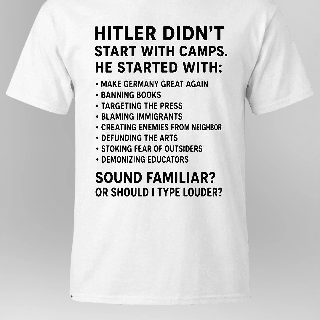 Hitler Didn't Start With Camps Tee Make Germany Great Again — Los Angeles Hitler Didn't Start With Camps Tee Make Germany Great Again Banning Books Political Protest Shirt available at our Los Angeles warehouse