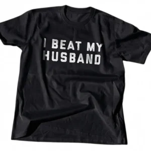 I Beat My Husband Tee Funny Sarcastic Marriage Humor Slogan Graphic T-Shirt Gift available at our Los Angeles warehouse