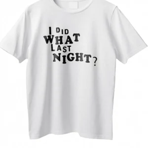 I Did What Last Night Slogan Tee Funny Party Hangover Graphic Shirt for College Weekend available at our Los Angeles warehouse