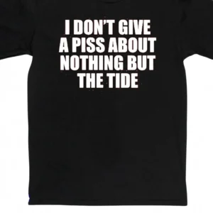 I Don't Give A Piss About Nothing But The Tide Tee Funny Game Day Football Fan T-Shirt available at our Los Angeles warehouse