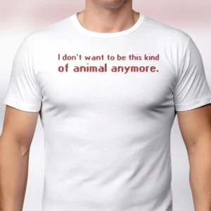 I Don't Want To Be This Kind Of Animal Anymore Tee, Sarcastic Existential Quote Graphic T-Shirt for Men and Women