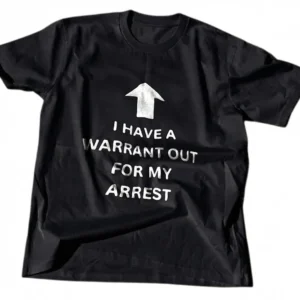 I Have a Warrant Out for My Arrest Tee Funny Sarcastic Graphic Shirt available at our Los Angeles warehouse