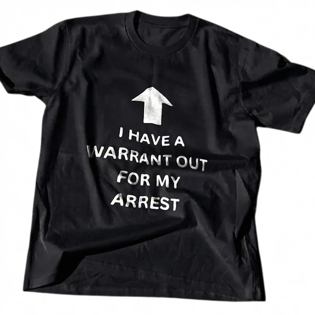 I Have a Warrant Out for My Arrest Tee Funny Sarcastic Graphic Shirt available at our Los Angeles warehouse