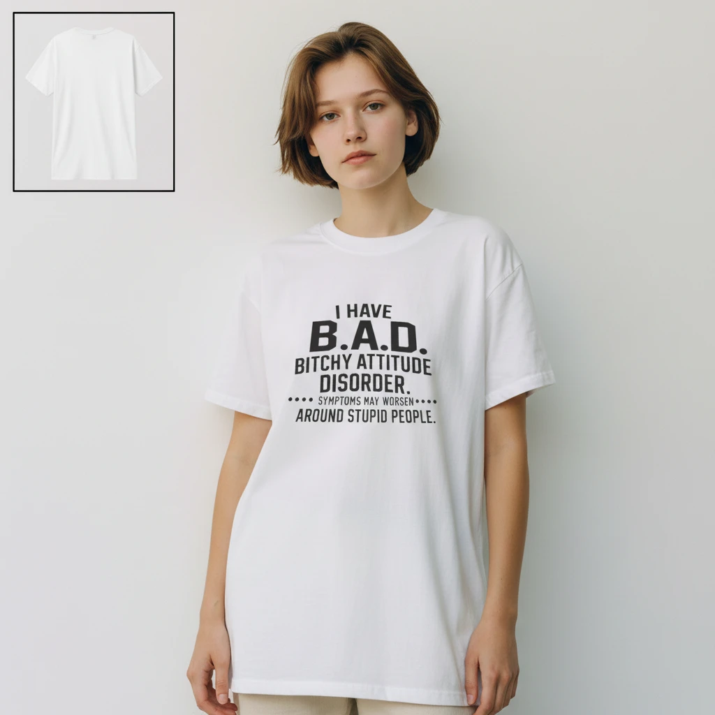 I Have B.A.D. Bitchy Attitude Disorder Tee Funny Sarcastic Q — Los Angeles I Have B.A.D. Bitchy Attitude Disorder Tee Funny Sarcastic Quote Graphic T-Shirt available at our Los Angeles warehouse