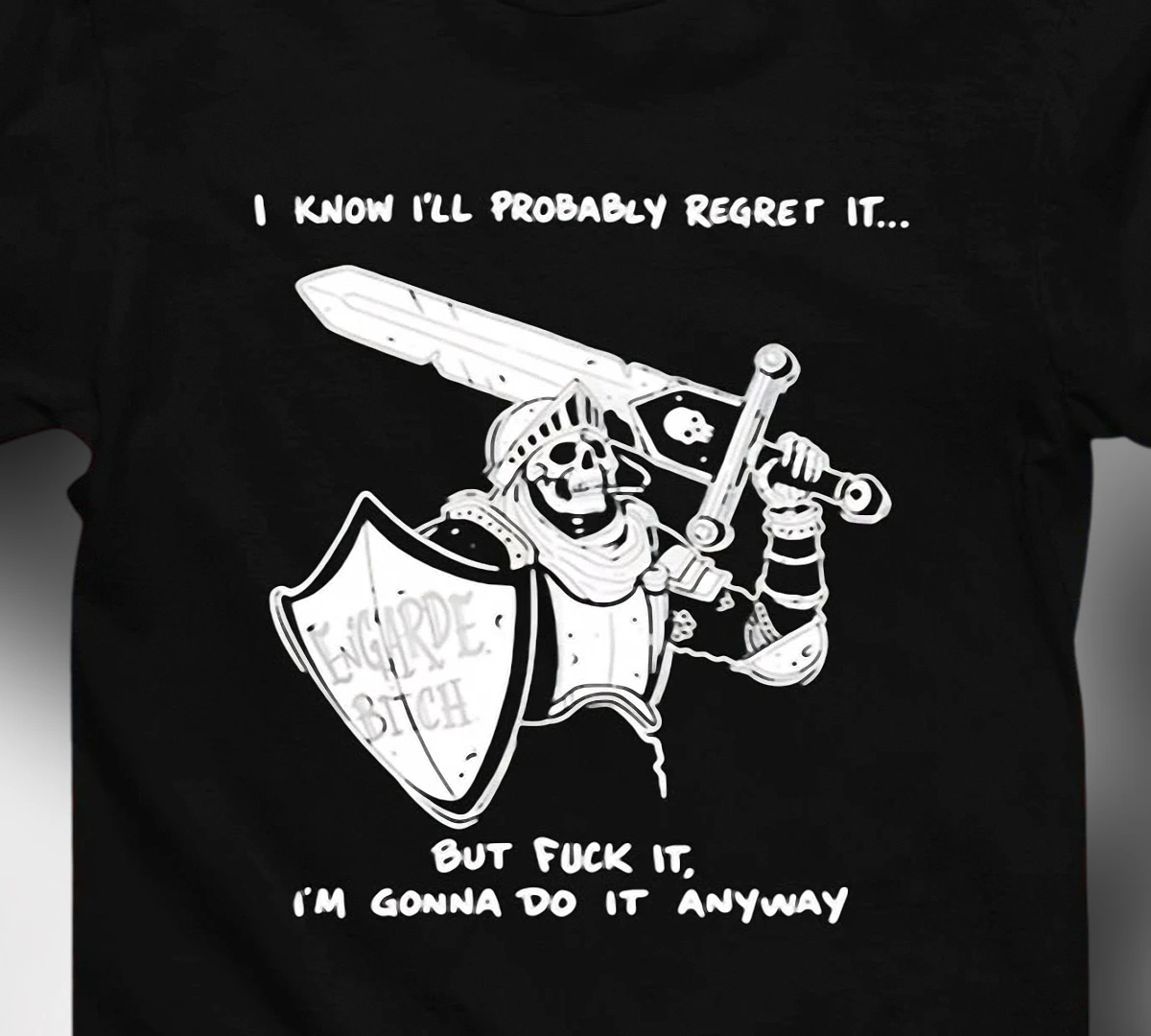 I Know I'll Probably Regret It Engarde Skeleton Knight Tee, Dark Humor Sarcastic Quote Graphic T-Shirt