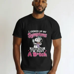 I Looked Up My Symptoms Turns Out I'm Just A Bitch Tee Snoopy Sarcastic Humor Graphic T-Shirt available at our Los Angeles warehouse