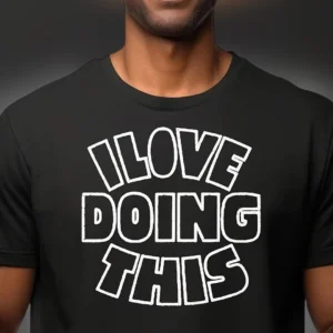 I Love Doing This Tee Relatable Slogan Graphic T-Shirt Funny Hobby Lover Gift