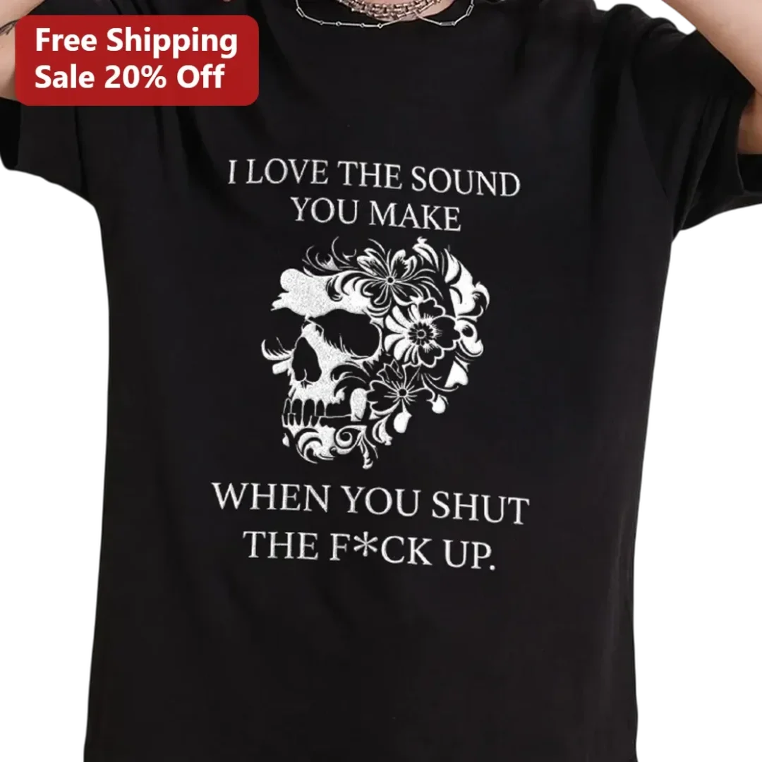 I Love The Sound You Make When You Shut The F*ck Up Tee, Funny Sarcastic Floral Skull Graphic Tee, D available at our Los Angeles warehouse