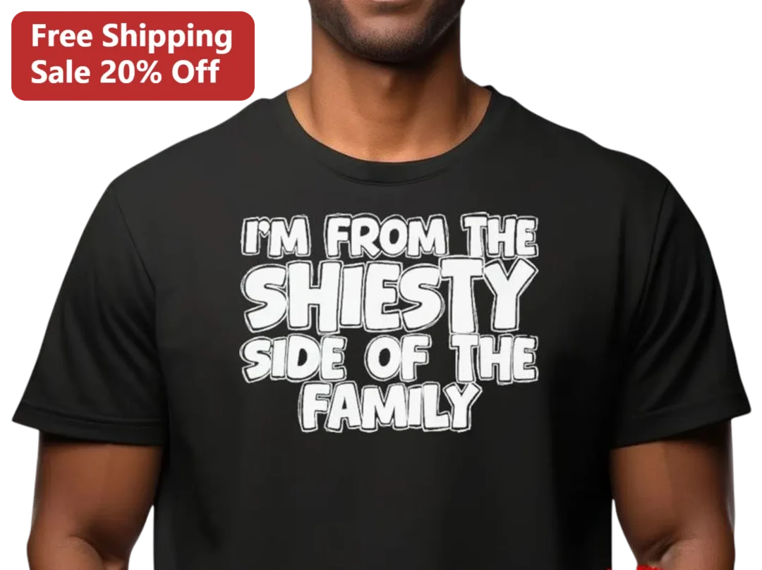 I'm From The Shiesty Side Of The Family Tee Funny Sarcastic — Los Angeles I'm From The Shiesty Side Of The Family Tee Funny Sarcastic Streetwear Shirt Gift For Family Reunion available at our Los Angeles warehouse