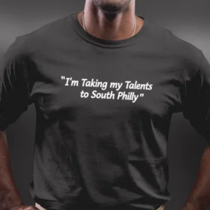 I'm Taking My Talents to South Philly Tee Funny Philadelphia Sports Fan Graphic T-Shirt