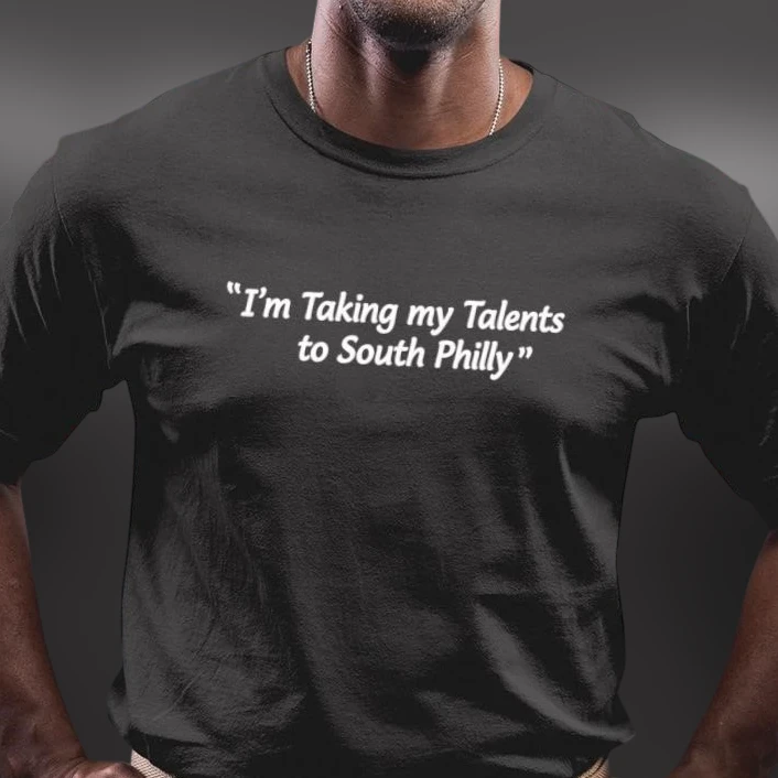 I'm Taking My Talents to South Philly Tee Funny Philadelphia Sports Fan Graphic T-Shirt