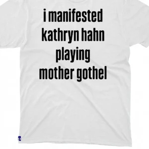 I Manifested Kathryn Hahn Playing Mother Gothel Tee, Funny Pop Culture Fancast Graphic Shirt available at our Los Angeles warehouse