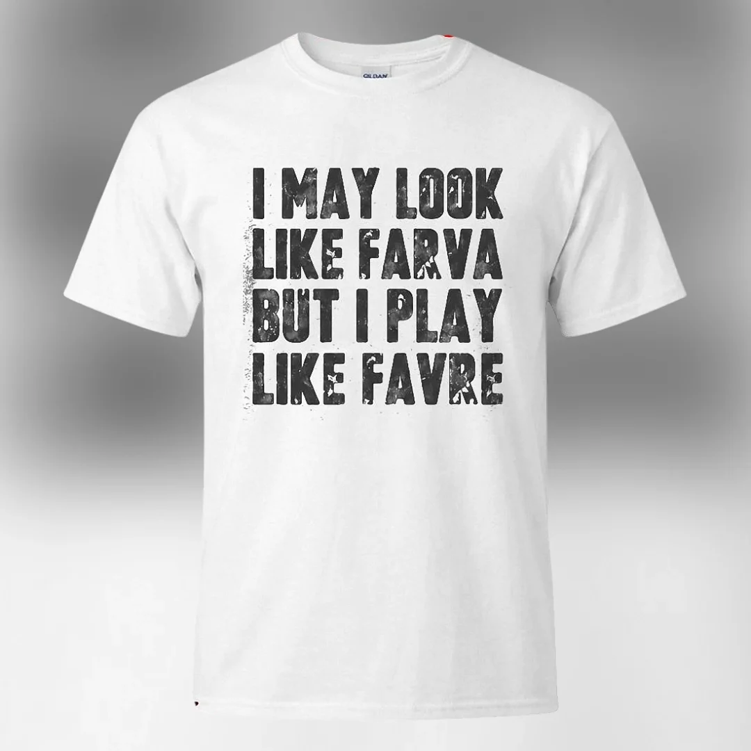 I May Look Like Farva But I Play Like Favre Tee Funny Football Parody Shirt available at our Los Angeles warehouse