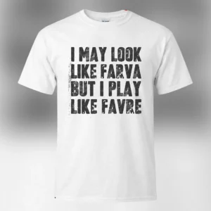 I May Look Like Farva But I Play Like Favre Tee Funny Football Parody Shirt available at our Los Angeles warehouse