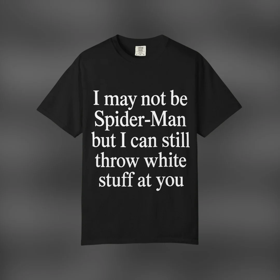 I May Not Be Spider-Man Funny Quote Graphic Tee, Adult Humor — Los Angeles I May Not Be Spider-Man Funny Quote Graphic Tee, Adult Humor Sarcastic Superhero Meme Black T-Shirt available at our Los Angeles warehouse