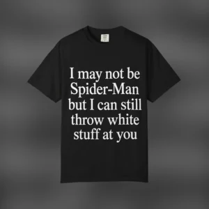I May Not Be Spider-Man Funny Quote Graphic Tee, Adult Humor Sarcastic Superhero Meme Black T-Shirt available at our Los Angeles warehouse