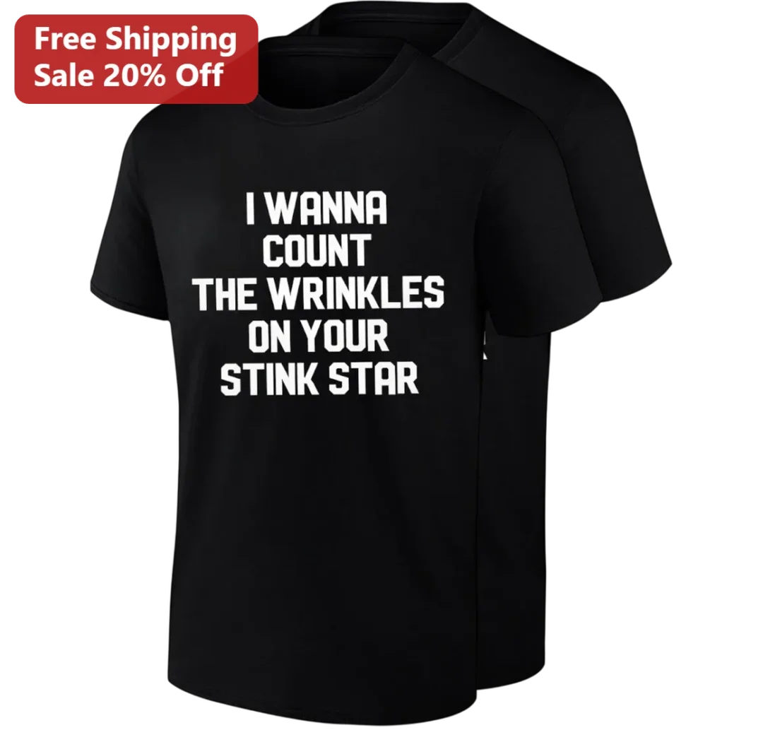 I Wanna Count The Wrinkles On Your Stink Star Tee, Funny Cru — Los Angeles I Wanna Count The Wrinkles On Your Stink Star Tee, Funny Crude Humor Graphic Tee, Gag Gift For Adult available at our Los Angeles warehouse