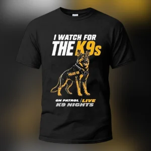 I Watch For The K9s On Patrol Live K9 Nights Tee, German Shepherd Police Dog Shirt For Fans available at our Los Angeles warehouse