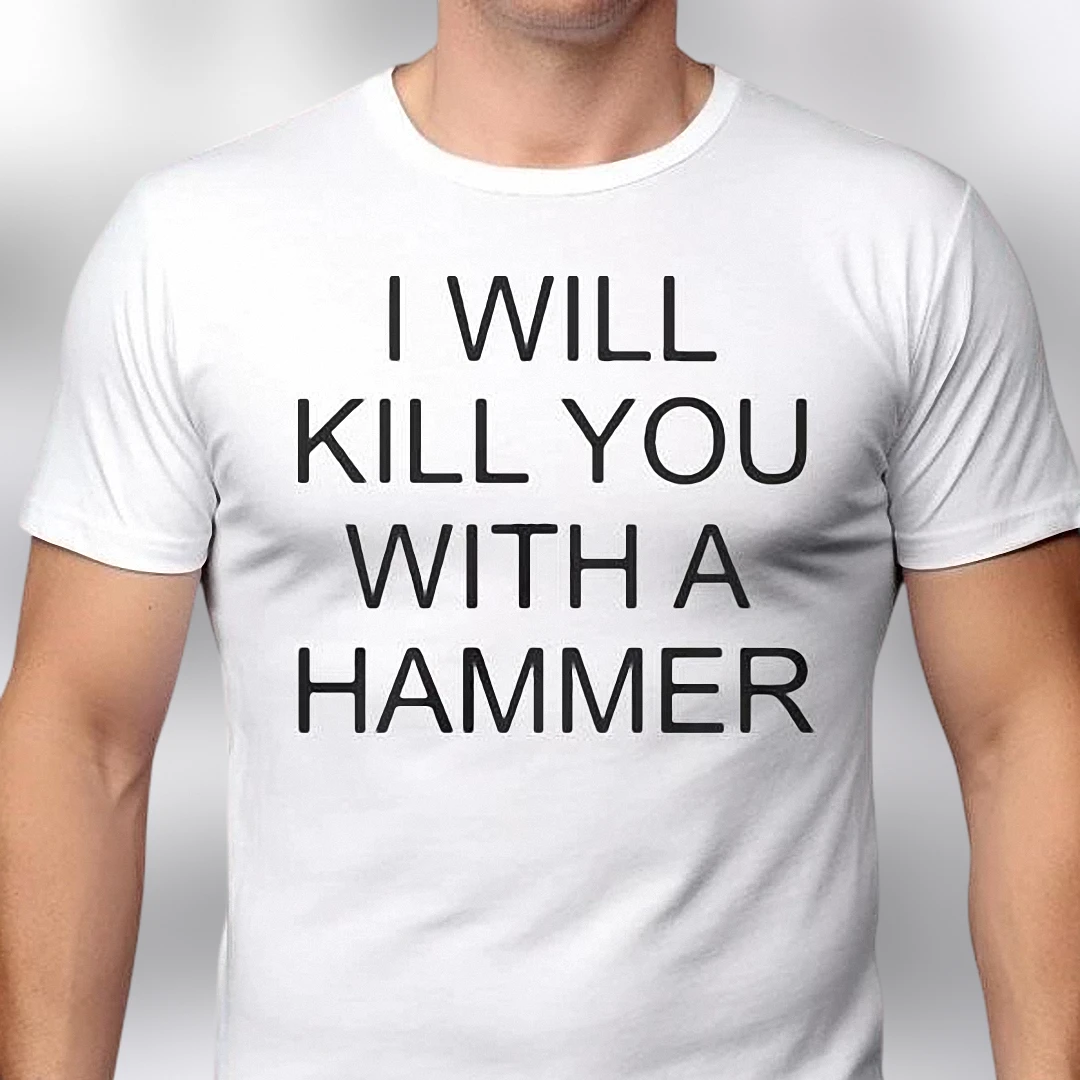 I Will Kill You With A Hammer Tee Funny Dark Humor Sarcastic Meme Graphic Shirt
