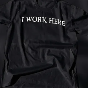 I Work Here Tee Funny Sarcastic Employee Graphic Shirt for Coworker Gift