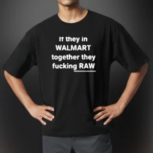 If They In Walmart Together Meme Graphic Tee, Sarcastic Adult Humor Casual T-Shirt