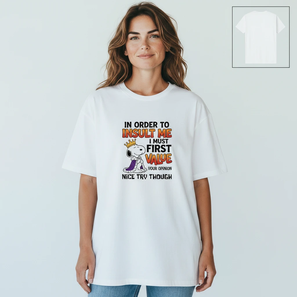 In Order to Insult Me I Must First Value Your Opinion Snoopy — Los Angeles In Order to Insult Me I Must First Value Your Opinion Snoopy Tee, Funny Sarcastic King Slogan Graphi available at our Los Angeles warehouse