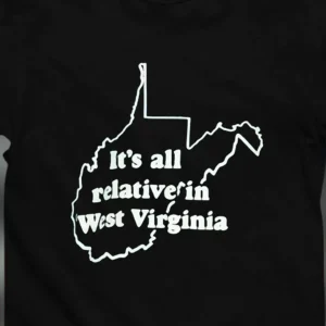 It's All Relative in West Virginia Tee Funny WV State Map Outline Shirt Retro Appalachian Humor Graphic Top