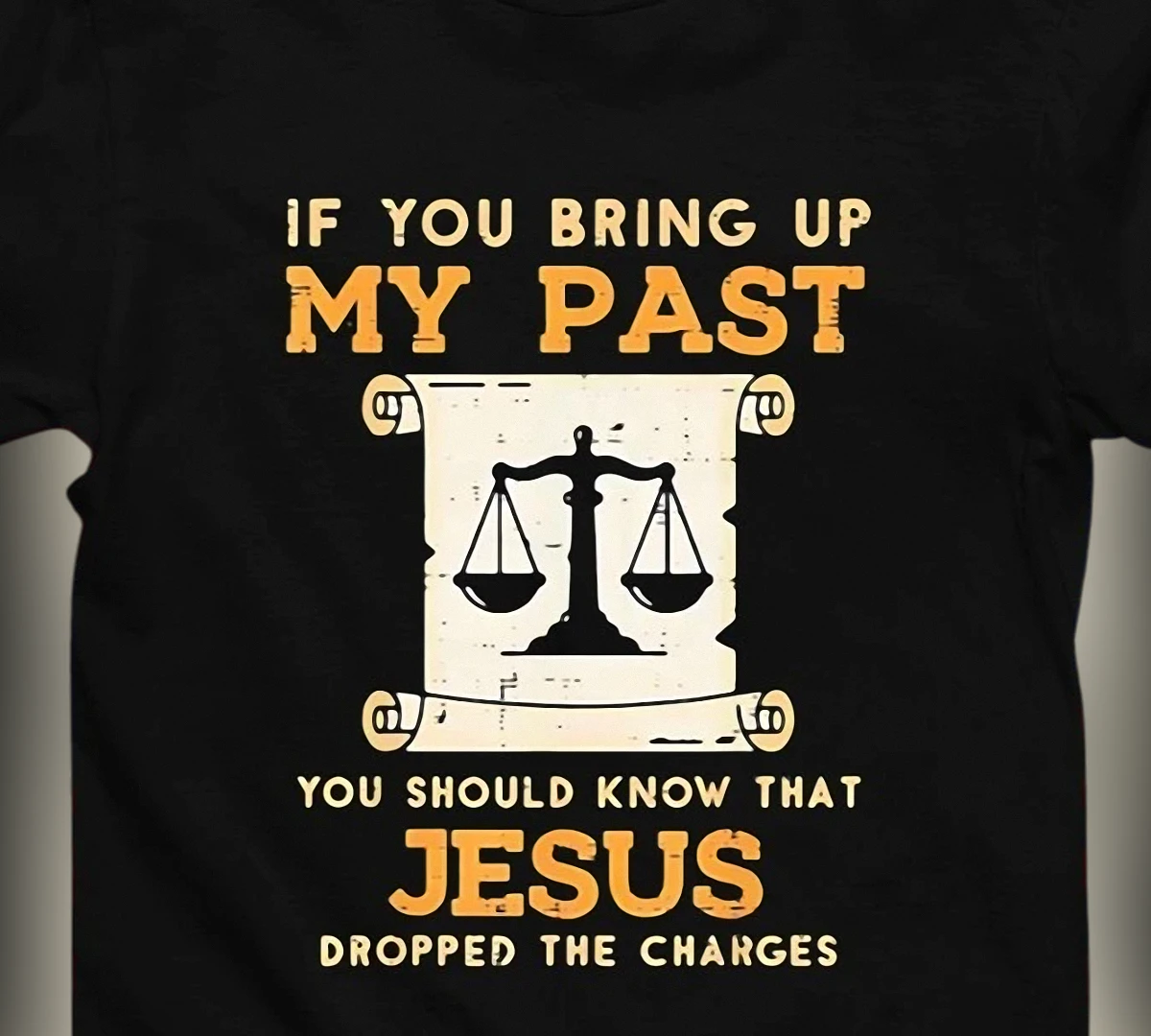 Jesus Dropped The Charges Tee, If You Bring Up My Past Christian Faith Graphic Shirt