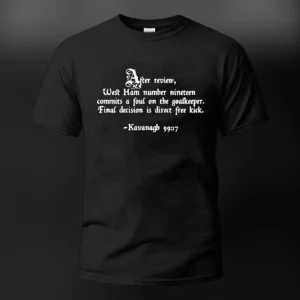 Kavanagh 99 After Review West Ham Tee Funny Football Referee Meme Shirt available at our Los Angeles warehouse