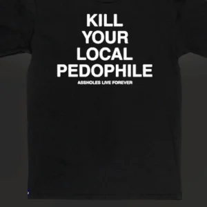 Kill Your Local Pedophile Tee, Bold Statement Slogan Graphic Shirt for Men and Women available at our Los Angeles warehouse