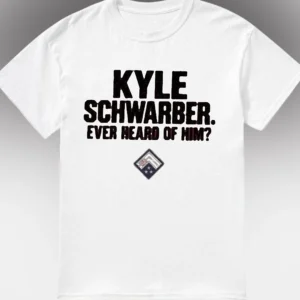 Kyle Schwarber Ever Heard of Him Tee, Funny Phillies Fan Baseball Shirt