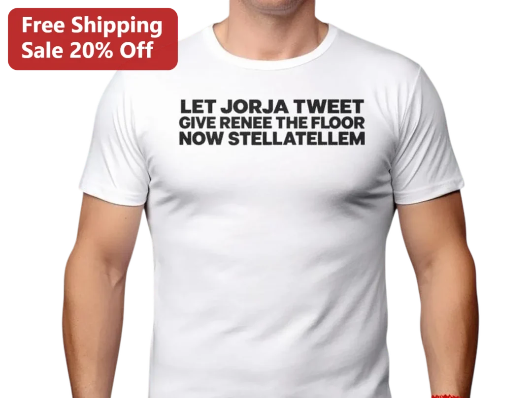 Let Jorja Tweet Give Renee The Floor Now Stellatellem Tee, F — Los Angeles Let Jorja Tweet Give Renee The Floor Now Stellatellem Tee, Funny Viral Meme Slogan Shirt for Pop Cul available at our Los Angeles warehouse