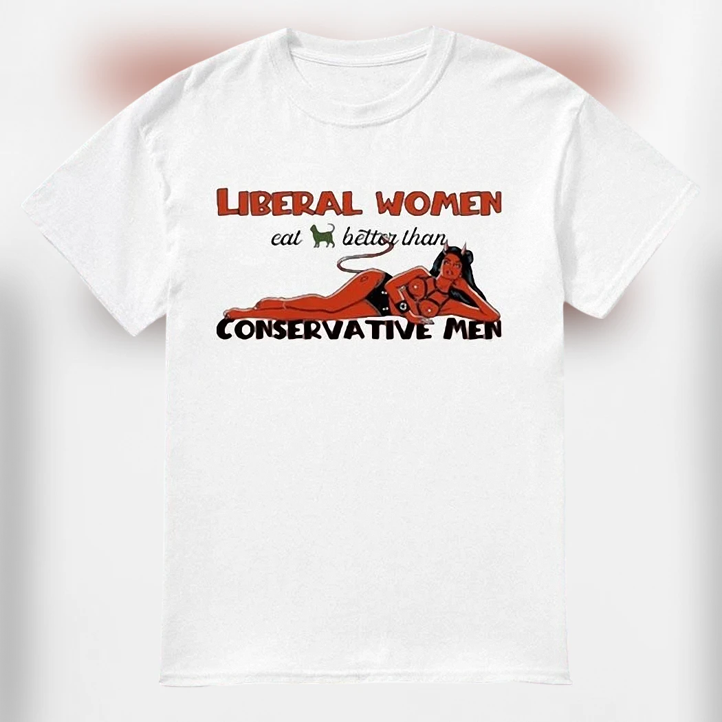 liberal-women-eat-better-than-conservative-men-tee-funny-political-satire-graphi.webp Liberal Women Eat Better Than Conservative Men Tee, Funny Political Satire Graphic T-Shirt Gift