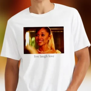 Live Laugh Love Ariana Grande Meme Graphic Tee Funny Sarcastic Pop Culture Shirt